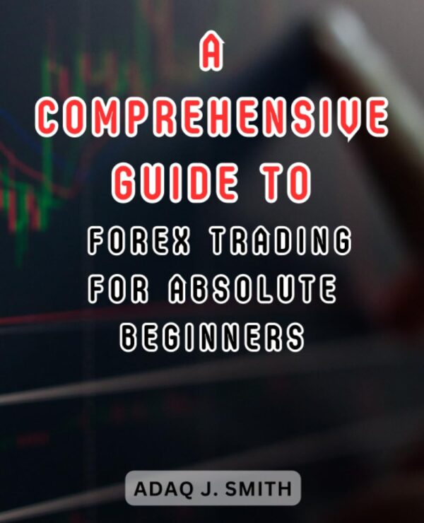 A comprehensive guide to forex trading for absolute beginners unlocking.jpg