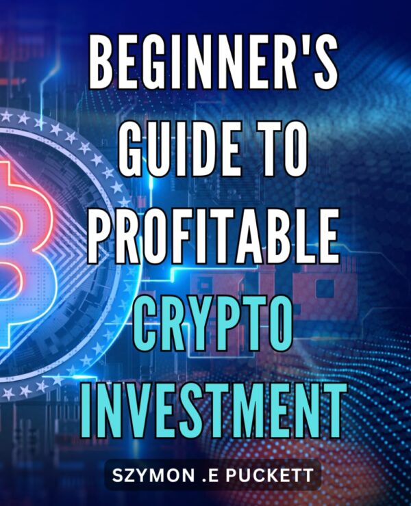 Beginners guide to profitable crypto investment unlock the secrets of.jpg
