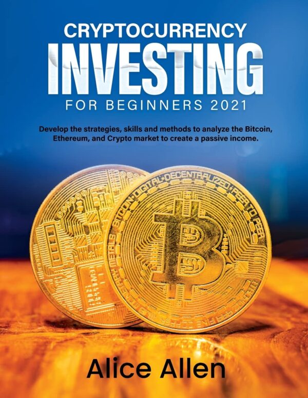 Cryptocurrency investing for beginners 2021 develop the strategies skills and.jpg