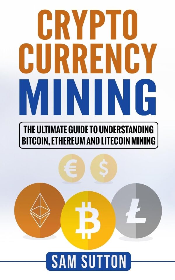 Cryptocurrency mining the ultimate guide to understanding bitcoin ethereum and.jpg