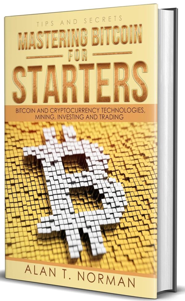 Mastering bitcoin for starters bitcoin and cryptocurrency technologies mining investing.jpg