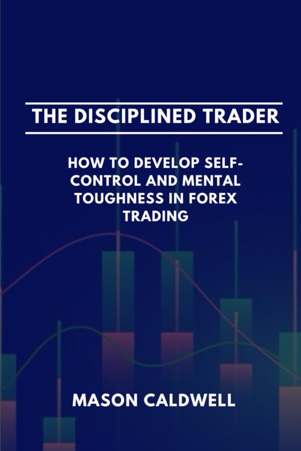 The disciplined trader how to develop self control and mental toughness.jpg